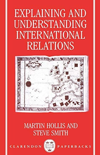 Explaining and understanding international relations; Martin Hollis; 1990