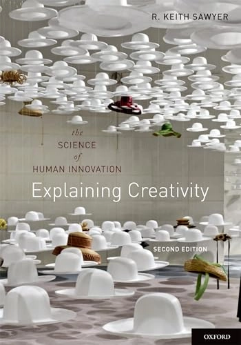 Explaining creativity : the science of human innovation; R. Keith Sawyer; 2012