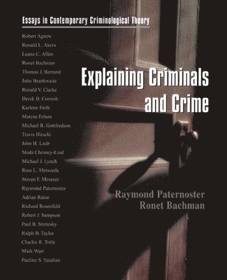 Explaining criminals and crime : essays in contemporary criminological theory; Raymond Paternoster, Ronet Bachman; 2001