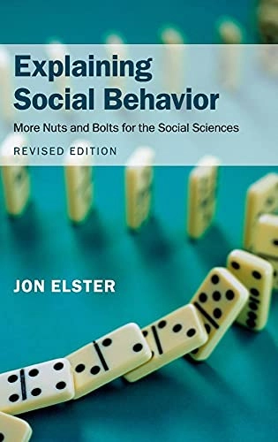 Explaining social behavior : more nuts and bolts for the social sciences; Jon Elster; 2015