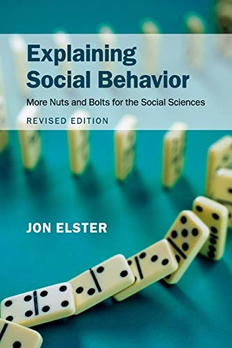 Explaining social behavior : more nuts and bolts for the social sciences; Jon Elster; 2015