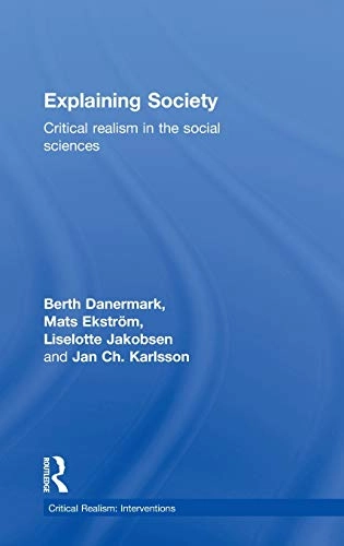 Explaining society : critical realism in the social sciences; Berth Danermark, Mats Ekstrom, Liselotte Jakobsen, Jan Ch Karlsson; 2002