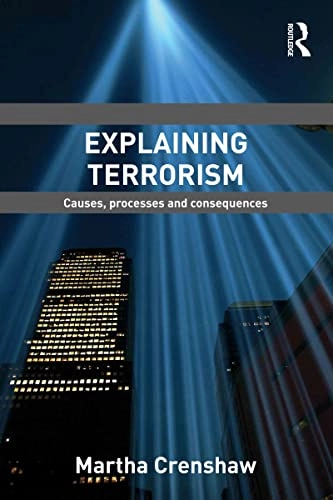 Explaining terrorism : causes, processes and consequences; Martha Crenshaw; 2011