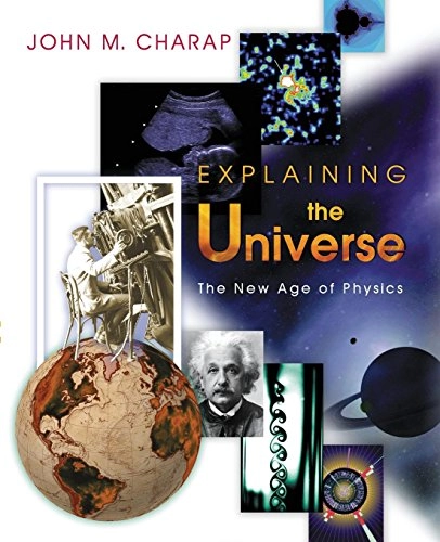 Explaining the universe : the new age of physics; John M. Charap; 2002