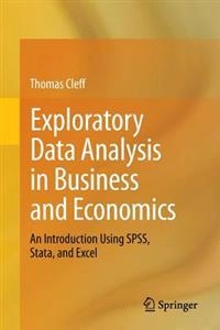 Exploratory Data Analysis in Business and Economics [Elektronisk resurs] An Introduction Using SPSS, Stata, and Excel; Thomas Cleff; 2013