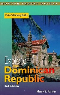 Explore the Dominican Republic; Harry S Pariser; 1998