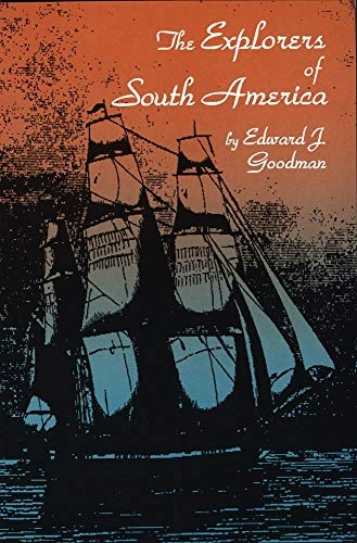 Explorers of South America; Edward J Goodman; 1992