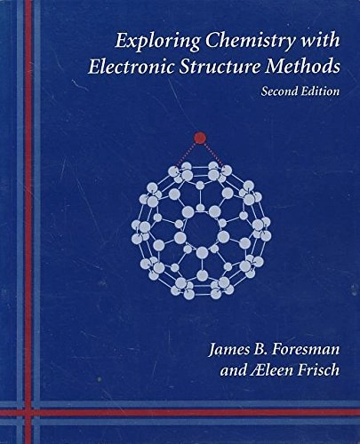 Exploring Chemistry Electronic Structure Methods; James B. Foresman; 1996