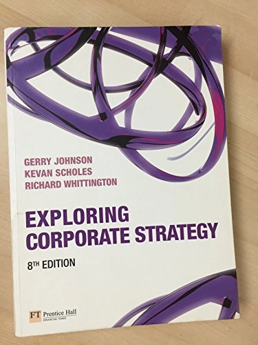 Exploring corporate strategy Gerry Johnson, Kevan Scholes, Richard Whittington; Gerry Johnson; 2008
