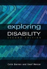 Exploring Disability; Colin Barnes, Geof Mercer; 2010
