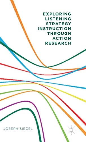 Exploring listening strategy instruction through action research; Joseph Siegel; 2015