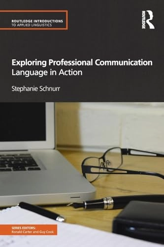 Exploring professional communication : language in action; Stephanie Schnurr; 2013