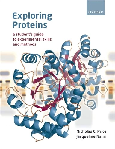 Exploring proteins : a student's guide to experimental skills and methods; Nicholas C. Price; 2009