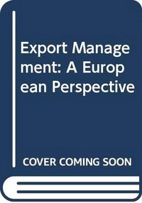 Export Management: A European Perspective; Paul de Chauvigny de Blot, Frits Harmsen, Klaas Hofstra, Nico A. Jansen, Eckhard W. Mehring, Hans Veldman