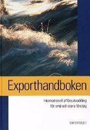 Exporthandboken : internationell affärsutveckling för små och stora företag; Sveriges exportråd, Exportrådet för den mindre industrin
(tidigare namn), Exportrådet för den mindre industrin, Business Sweden
(senare namn), Business Sweden; 1999