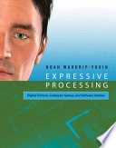 Expressive processing : digital fictions, computer games, and software studies; Noah. Wardrip-Fruin; 2009