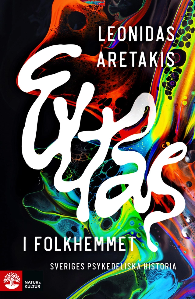 Extas i folkhemmet : Sveriges psykedeliska historia; Leonidas Aretakis; 2022