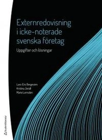 Externredovisning i icke-noterade svenska företag - Uppgifter och lösningar; Lars-Eric Bergevärn, Kristina Jonäll, Marie Lumsden; 2016