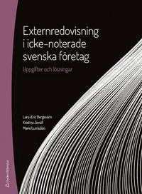 Externredovisning i icke-noterade svenska företag : uppgifter och lösningar; Lars-Eric Bergevärn, Kristina Jonäll, Marie Lumsden; 2018