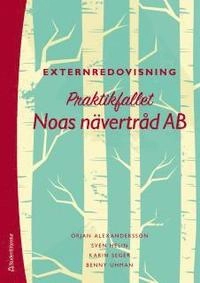 Externredovisning : praktikfallet Noas nävertråd AB; Örjan Alexandersson, Sven Helin, Karin Seger, Benny Uhman; 2013