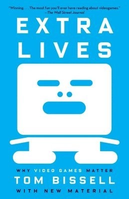 Extra lives : why video games matter; Tom Bissell; 2011