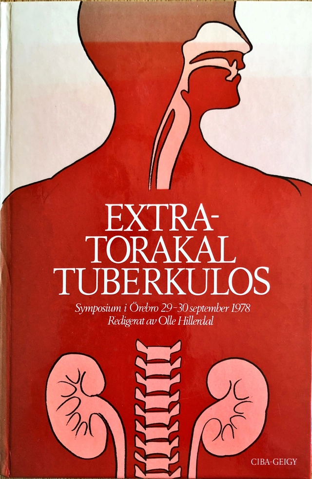 Extratorakal tuberkulos : symposium i Örebro 29-30 september 1978; Olle Hillerdal, Ciba-Geigy läkemedel, Regionsjukhuset i Örebro. Lungmedicinska kliniken; 1979