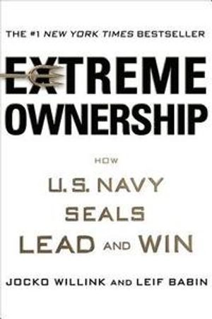 Extreme ownership : how U.S. Navy SEALs lead and win; Jocko Willink; 2015