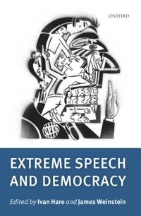 Extreme speech and democracy; Ivan Hare, James Weinstein; 2010