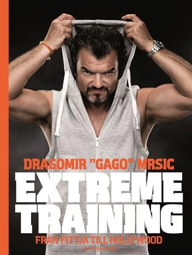 Extreme training : från Fittja till Hollywood; Dragomir "Gago" Mrsic, Majsan Boström; 2014