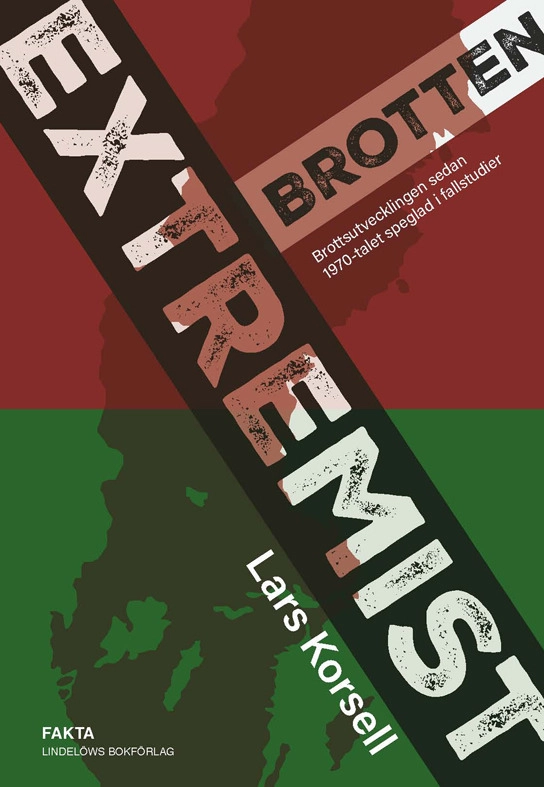 Extremistbrotten : brottsutvecklingen sedan 1970-talet speglad i fallstudier; Lars Korsell; 2025
