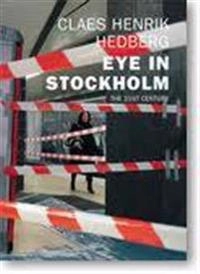 Eye in Stockholm : the 21st century; Claes Henrik Hedberg, Niklas Rådström, Kristian Gerner; 2010