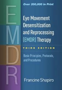 Eye movement desensitization and reprocessing (EDMR) therapy : basic principles, protocols, and procedures; Francine Shapiro; 2018