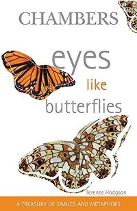Eyes Like Butterflies: A Treasury of Similes and Metaphors; Terence E. R. Hodgson; 2006