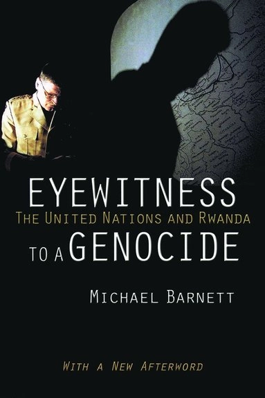 Eyewitness to a Genocide; Michael Barnett; 2016