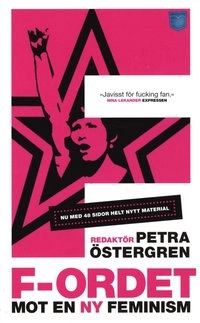 F-ordet : mot en ny feminism; Petra m.fl. Ösgtergren, Maria Abrahamsson, Lars Gårdfeldt, Anna Ekelund, Susanna Dodillet, Don Kulick, Maria Rankka, Susanne Wigorts Yngvesson, Madelaine Levy, Anna Svensson, Boris Benulic, Jonah Nylund, Maria Niemi, Inti Chaves Perez; 2009
