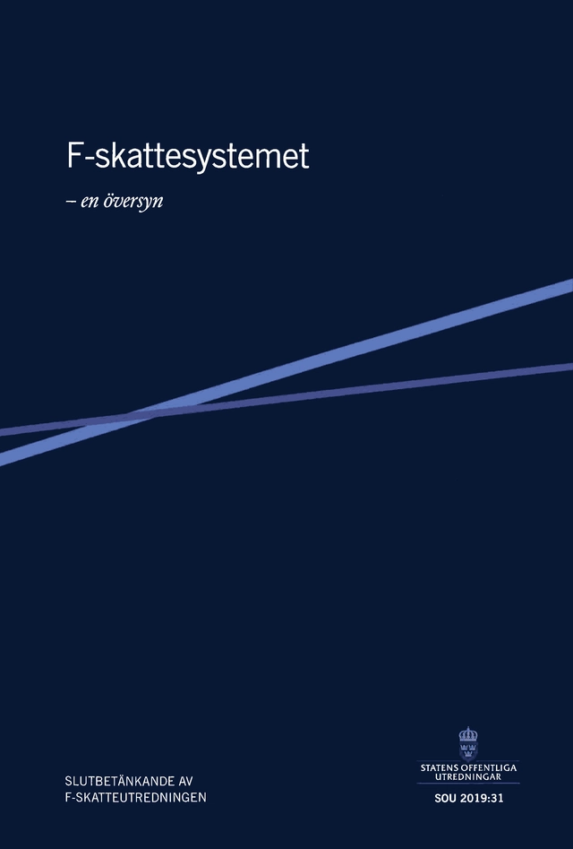 F-skattesystemet - en översyn. SOU 2019:31 : Slutbetänkande från F-skatteutredningen (Fi 2017:08); Finansdepartementet; 2019