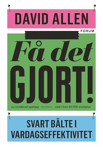 Få det gjort! : svart bälte i vardagseffektivitet; David Allen; 2016