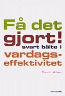 Få det gjort! : svart bälte i vardagseffektivitet; David Allen; 2005