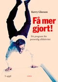 Få mer gjort! - Ett program för personlig effektivitet; Kerry Gleeson; 2005