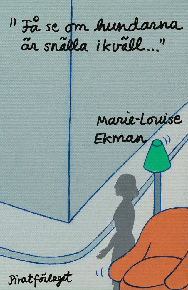 "Få se om hundarna är snälla ikväll..."; Marie-Louise Ekman; 2019