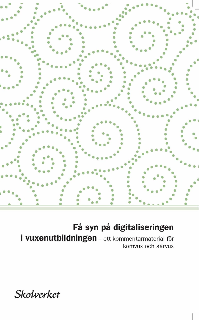 Få syn på digitaliseringen i vuxenutbildningen. Ett kommentarmaterial för komvux och särvux; Skolverket; 2017