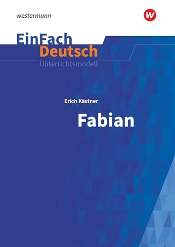Fabian: Die Geschichte eines Moralisten. EinFach Deutsch Unterrichtsmodelle; Erich Kastner, Stefan Volk; 2019