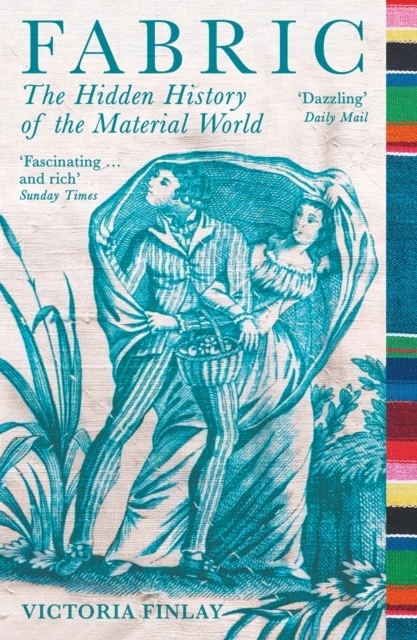 Fabric - The Hidden History of the Material World; Victoria Finlay; 2022