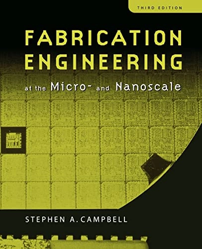 Fabrication engineering at the micro and- nanoscale; Stephen A. Campbell; 2008