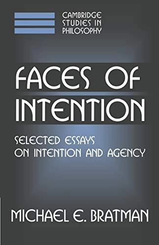 Faces of intention : selected essays on intention and agency; Michael Bratman; 1999