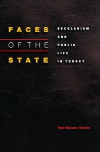 Faces of the state : secularism and public life in Turkey; Yael Navaro-Yashin; 2002