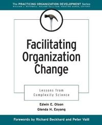 Facilitating Organization Change: Lessons from Complexity Science; Edwin E. Olson; 2001