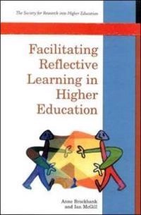 Facilitating reflective learning in higher education; Anne Brockbank; 1998