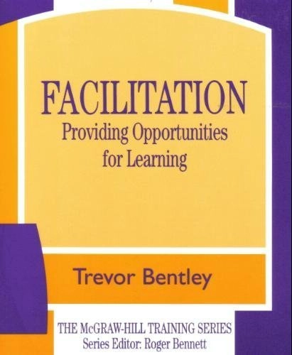 Facilitation: Providing Opportunities for LearningMcGraw-Hill training seriesTraining Series; Trevor J. Bentley