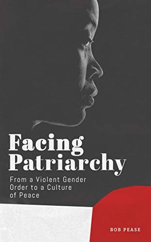 Facing patriarchy : from a violent gender order to a culture of peace; Bob Pease; 2019